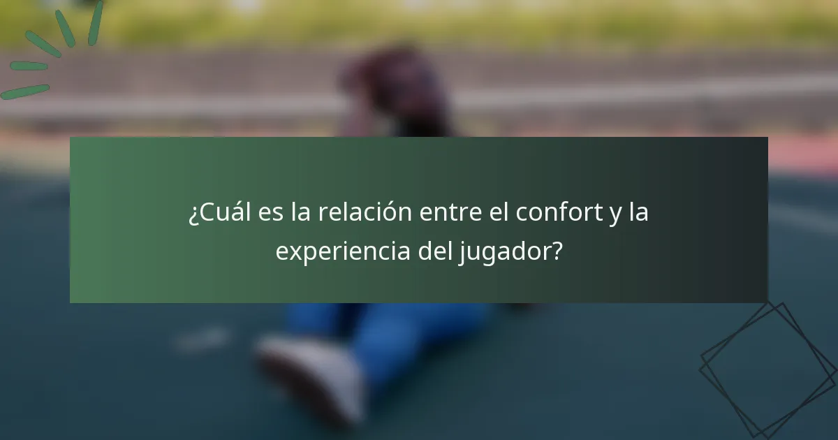 ¿Cuál es la relación entre el confort y la experiencia del jugador?