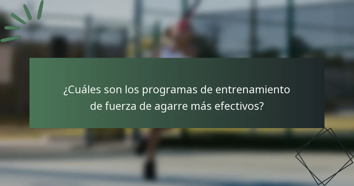 ¿Cuáles son los programas de entrenamiento de fuerza de agarre más efectivos?